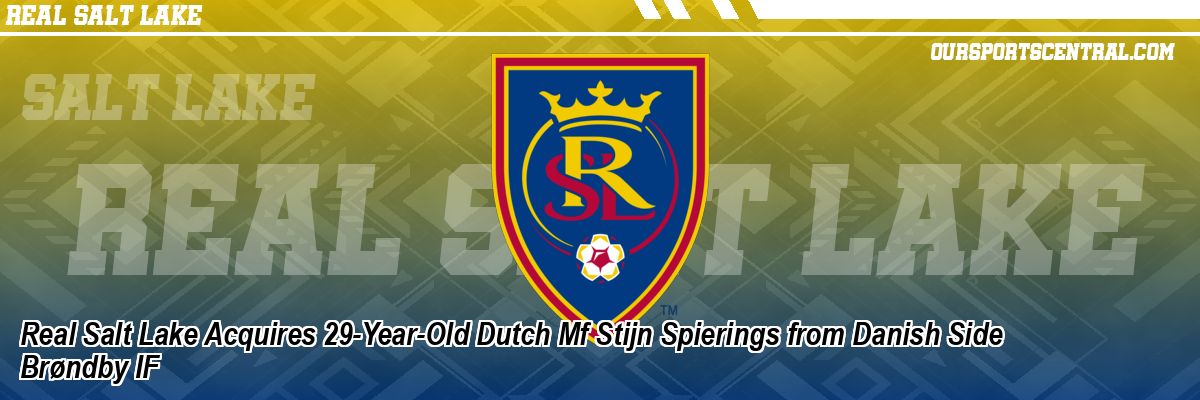 Real Salt Lake Acquires 29-Year-Old Dutch Mf Stijn Spierings from Danish Side Brøndby IF
