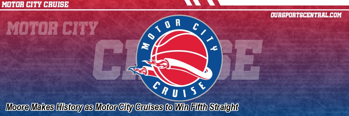 Moore Makes History as Motor City Cruises to Win Fifth Straight
