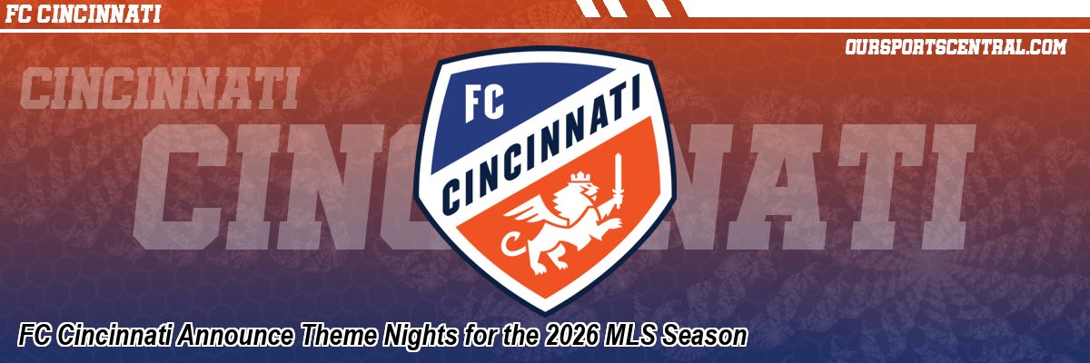 FC Cincinnati Announce Theme Nights for the 2026 MLS Season