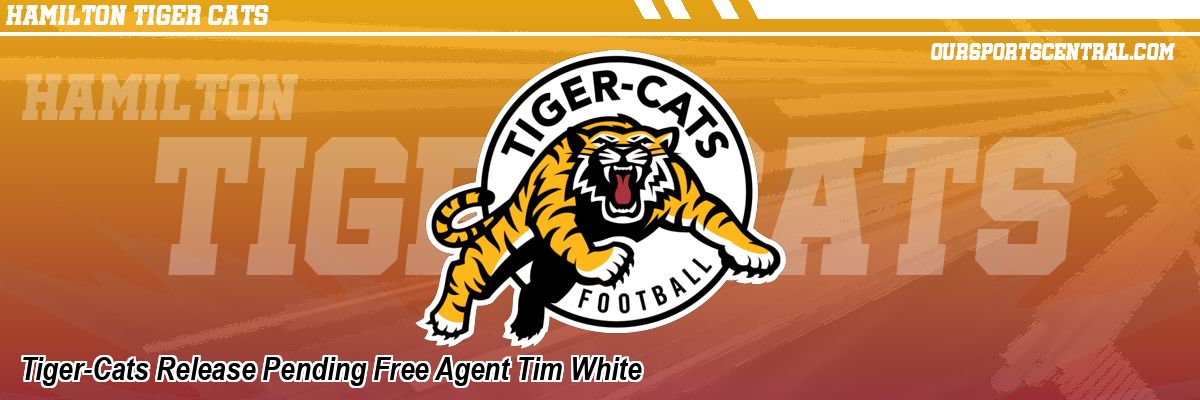 Tiger-Cats Release Pending Free Agent Tim White