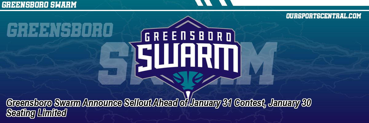 Greensboro Swarm Announce Sellout Ahead of January 31 Contest, January 30 Seating Limited