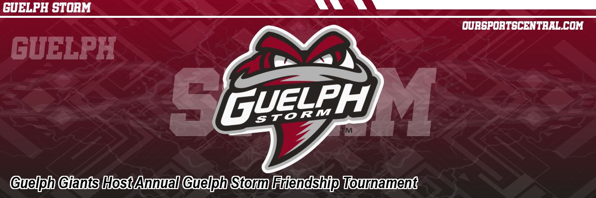 Guelph Giants Host Annual Guelph Storm Friendship Tournament