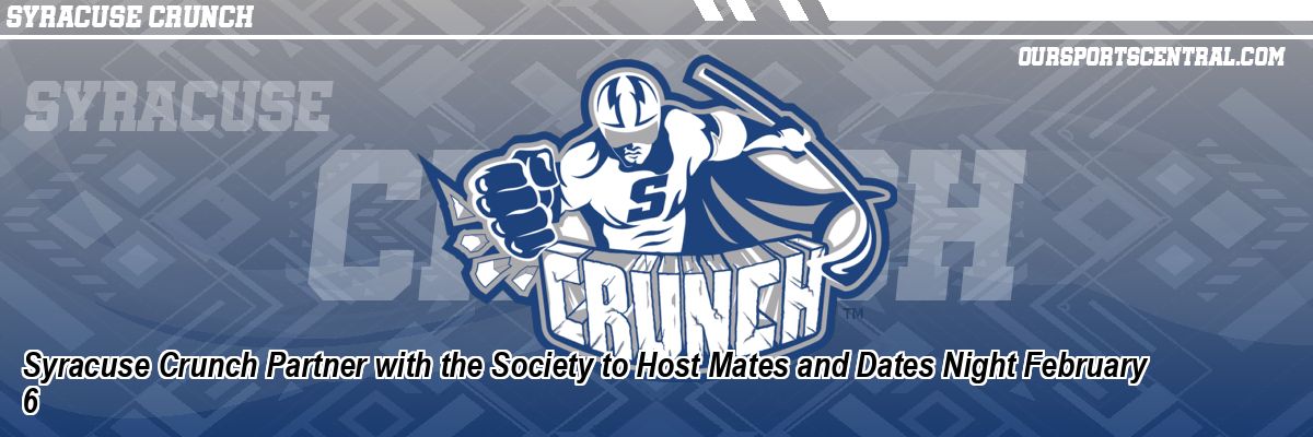 Syracuse Crunch Partner with the Society to Host Mates and Dates Night February 6