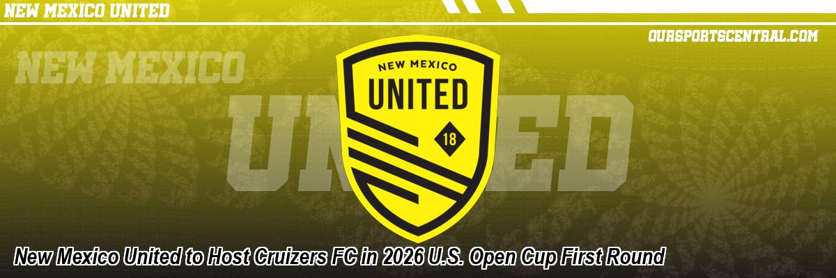 New Mexico United to Host Cruizers FC in 2026 U.S. Open Cup First Round