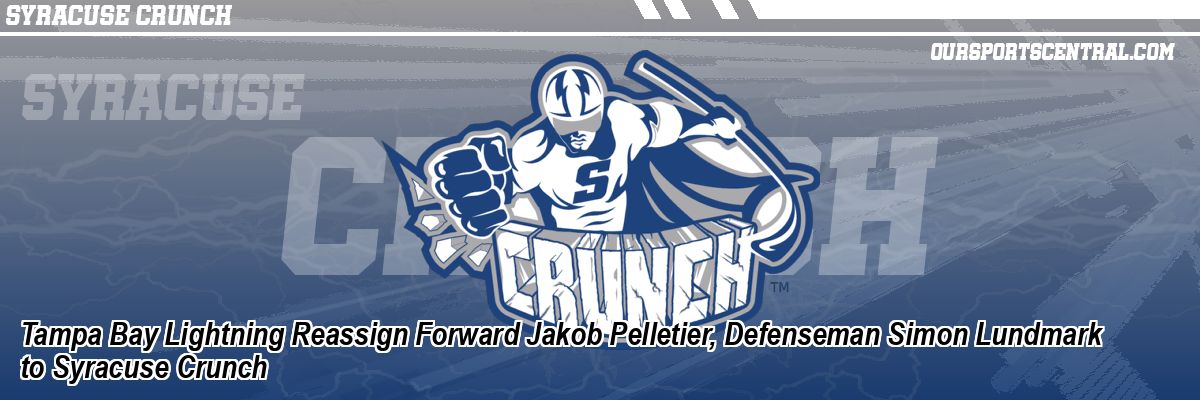 Tampa Bay Lightning Reassign Forward Jakob Pelletier, Defenseman Simon Lundmark to Syracuse Crunch