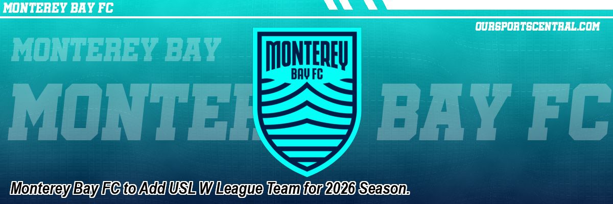 Monterey Bay FC to Add USL W League Team for 2026 Season.