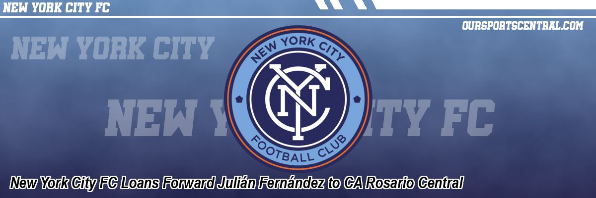 New York City FC Loans Forward Julián Fernández to CA Rosario Central