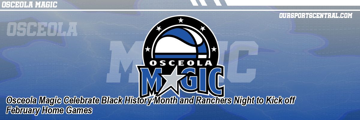 Osceola Magic Celebrate Black History Month and Ranchers Night to Kick off February Home Games