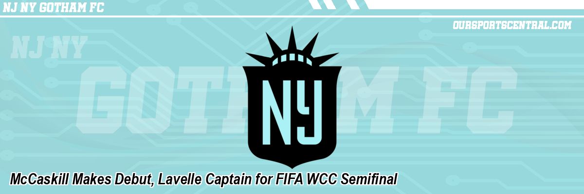 McCaskill Makes Debut, Lavelle Captain for FIFA WCC Semifinal