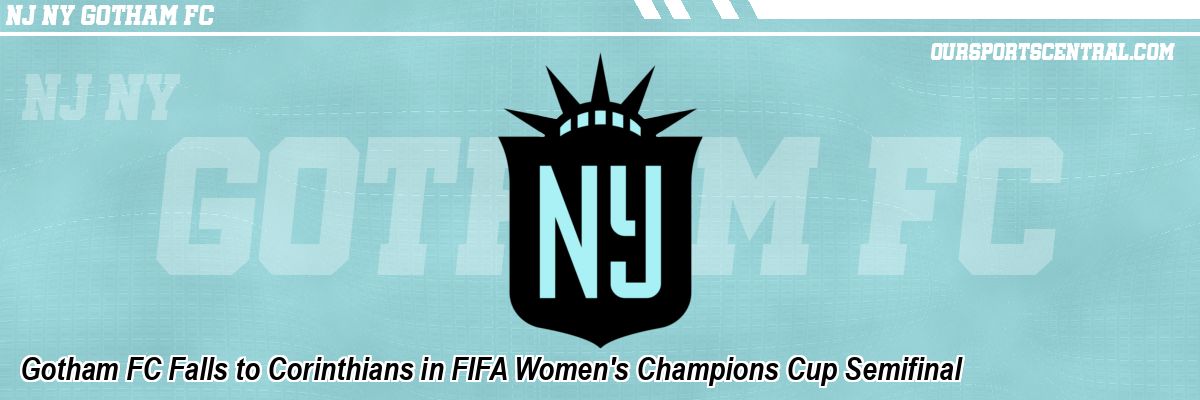 Gotham FC Falls to Corinthians in FIFA Women's Champions Cup Semifinal