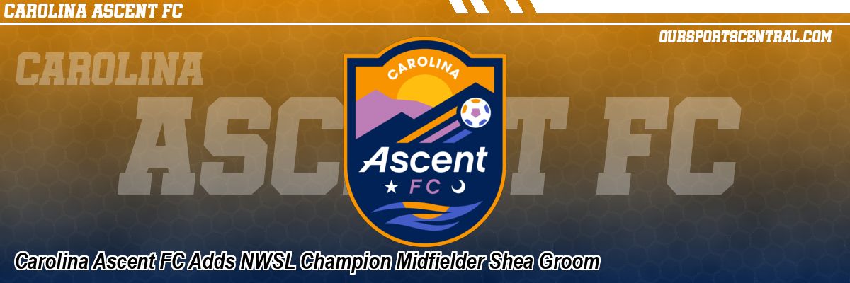 Carolina Ascent FC Adds NWSL Champion Midfielder Shea Groom