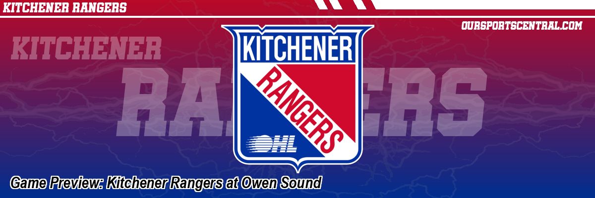 Game Preview: Kitchener Rangers at Owen Sound