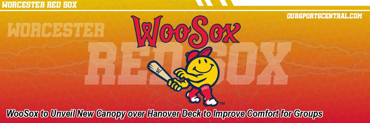 WooSox to Unveil New Canopy over Hanover Deck to Improve Comfort for Groups