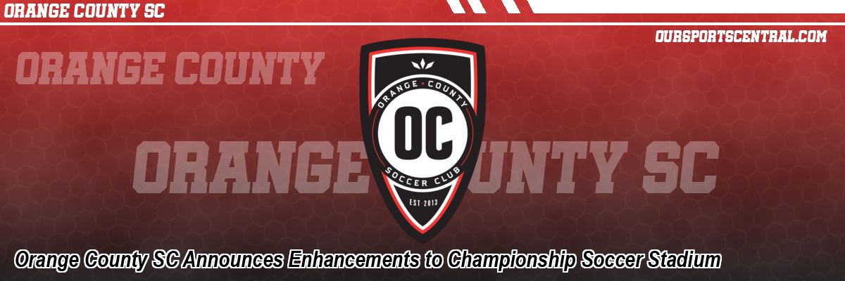 Orange County SC Announces Enhancements to Championship Soccer Stadium
