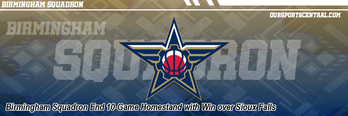 Birmingham Squadron End 10-Game Homestand with Win over Sioux Falls