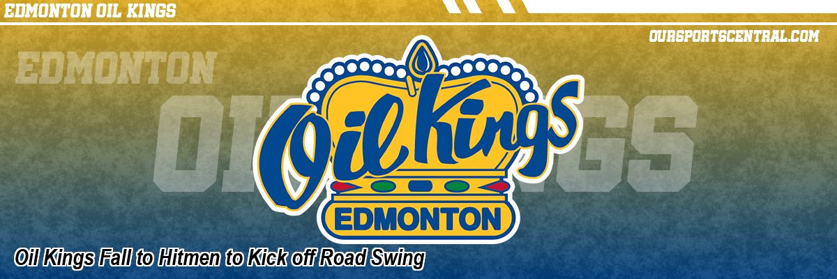 Oil Kings Fall to Hitmen to Kick off Road Swing