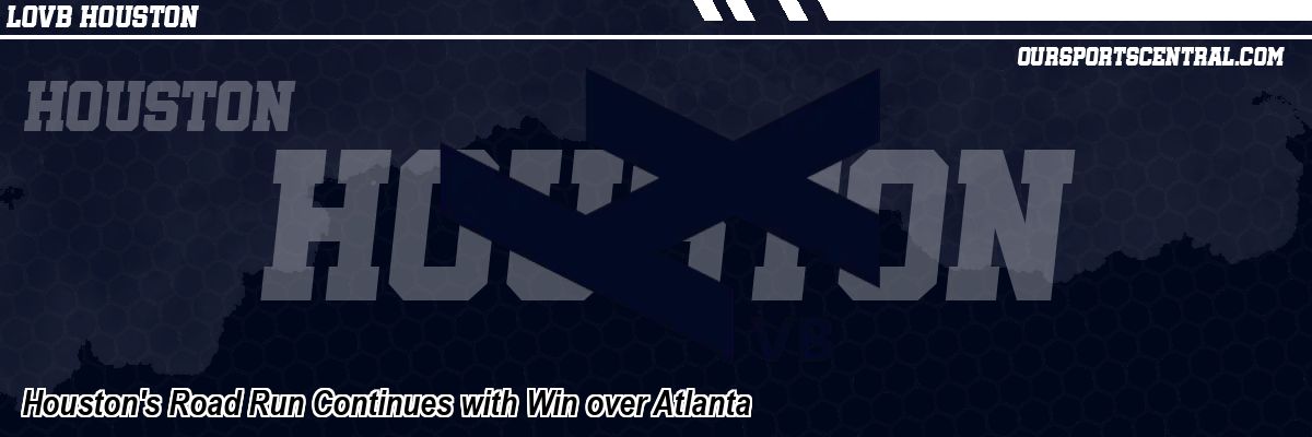 Houston's Road Run Continues with Win over Atlanta