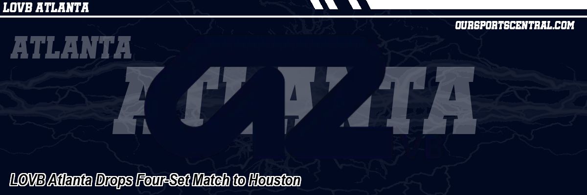 LOVB Atlanta Drops Four-Set Match to Houston