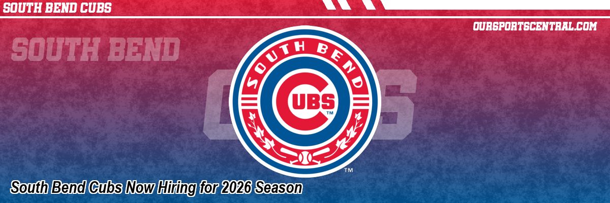 South Bend Cubs Now Hiring for 2026 Season
