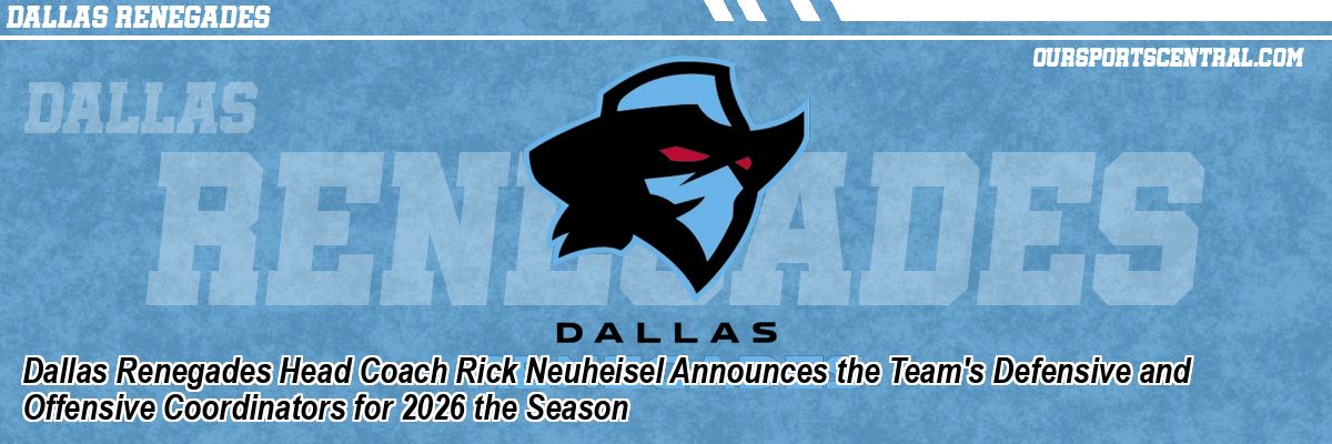 Dallas Renegades Head Coach Rick Neuheisel Announces the Team's Defensive and Offensive Coordinators for 2026 the Season