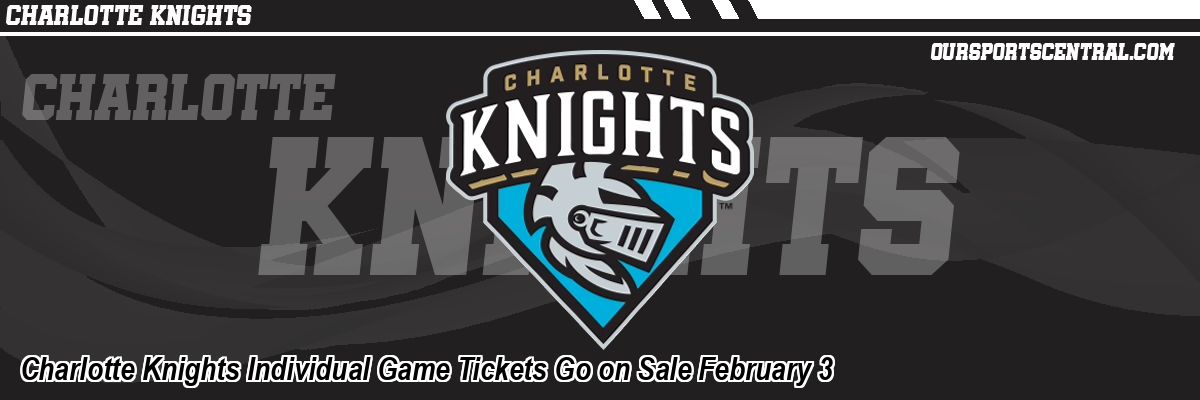 Charlotte Knights Individual Game Tickets Go on Sale February 3