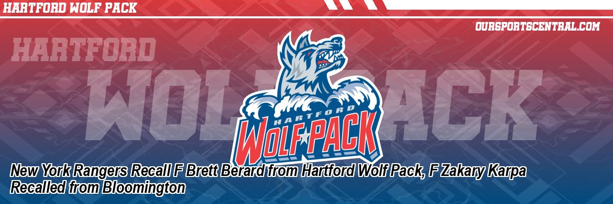 New York Rangers Recall F Brett Berard from Hartford Wolf Pack, F Zakary Karpa Recalled from Bloomington