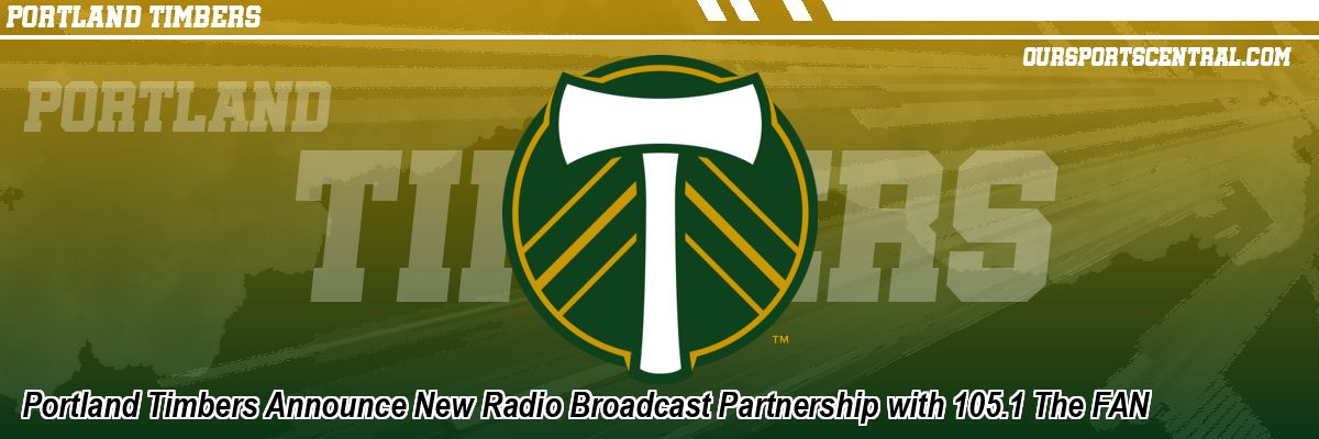 Portland Timbers Announce New Radio Broadcast Partnership with 105.1 The FAN