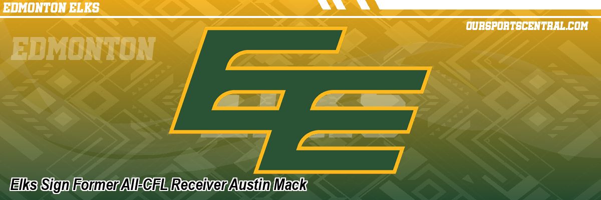 Elks Sign Former All-CFL Receiver Austin Mack