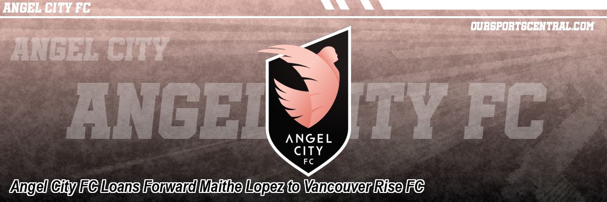 Angel City FC Loans Forward Maithe Lopez to Vancouver Rise FC