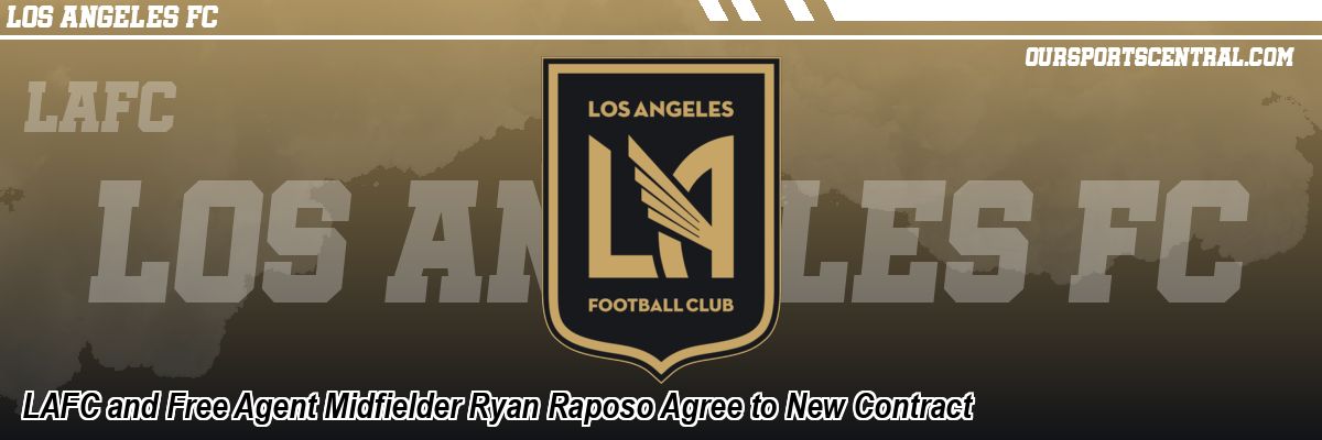 LAFC and Free Agent Midfielder Ryan Raposo Agree to New Contract