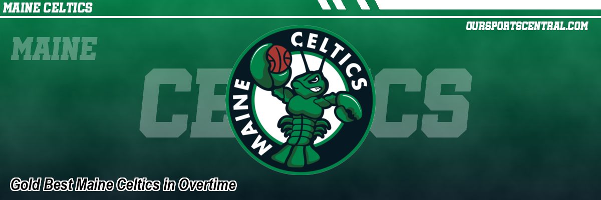 Gold Best Maine Celtics in Overtime