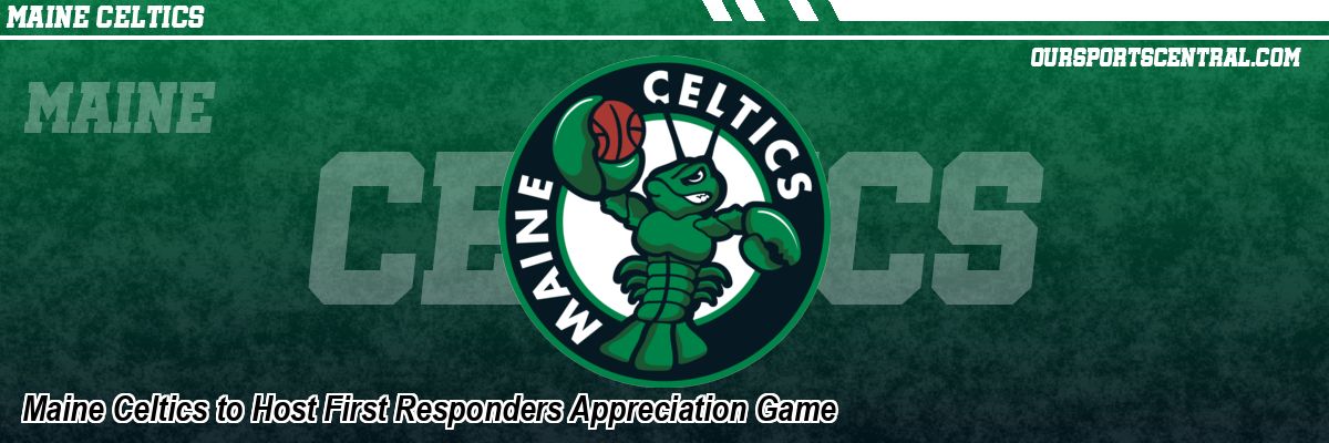 Maine Celtics to Host First Responders Appreciation Game