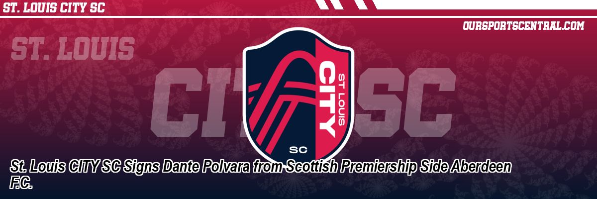 St. Louis CITY SC Signs Dante Polvara from Scottish Premiership Side Aberdeen F.C.