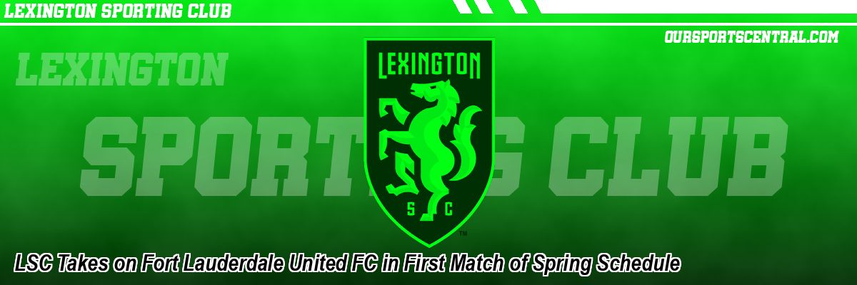 LSC Takes on Fort Lauderdale United FC in First Match of Spring Schedule