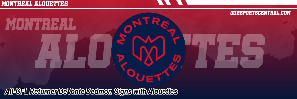 All-CFL Returner DeVonte Dedmon Signs with Alouettes