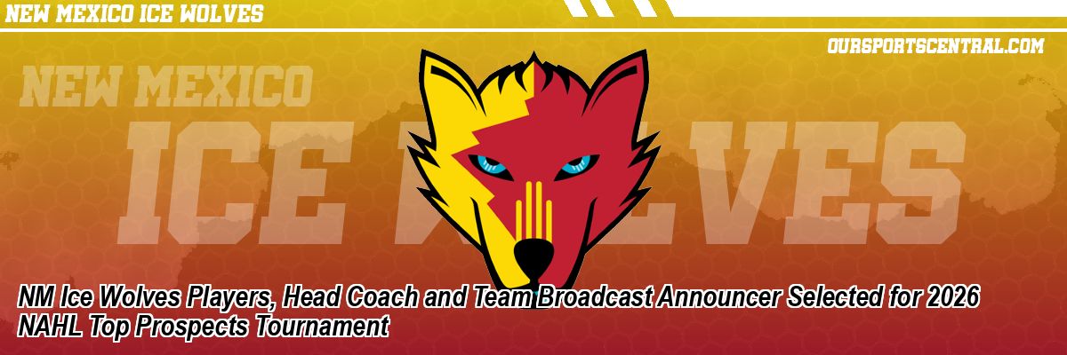 NM Ice Wolves Players, Head Coach and Team Broadcast Announcer Selected for 2026 NAHL Top Prospects Tournament