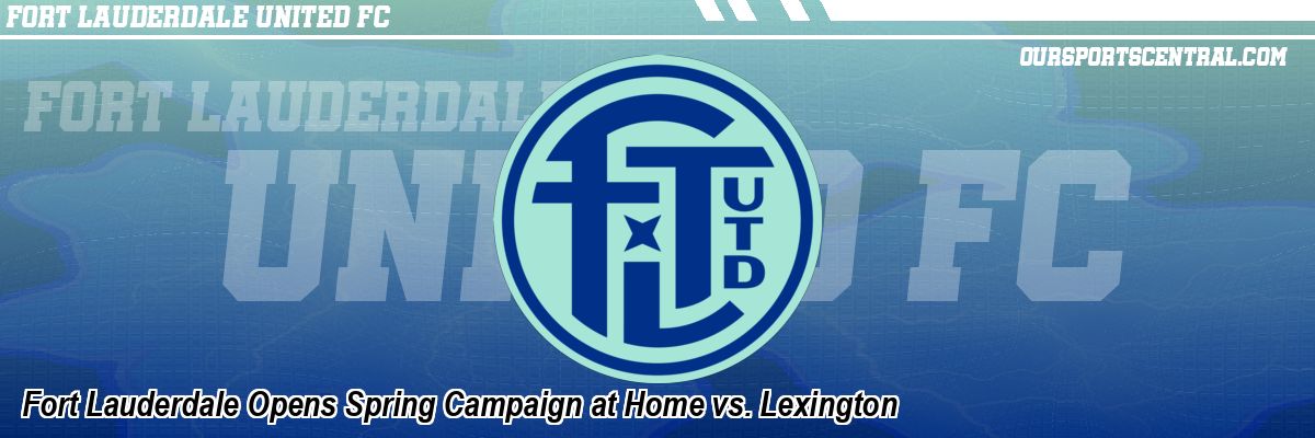 Fort Lauderdale Opens Spring Campaign at Home vs. Lexington