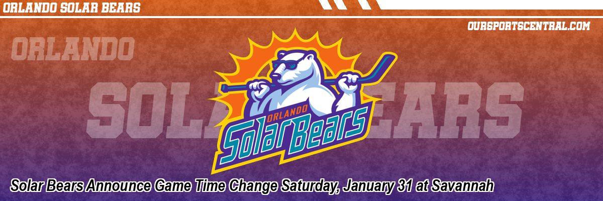 Solar Bears Announce Game Time Change Saturday, January 31 at Savannah