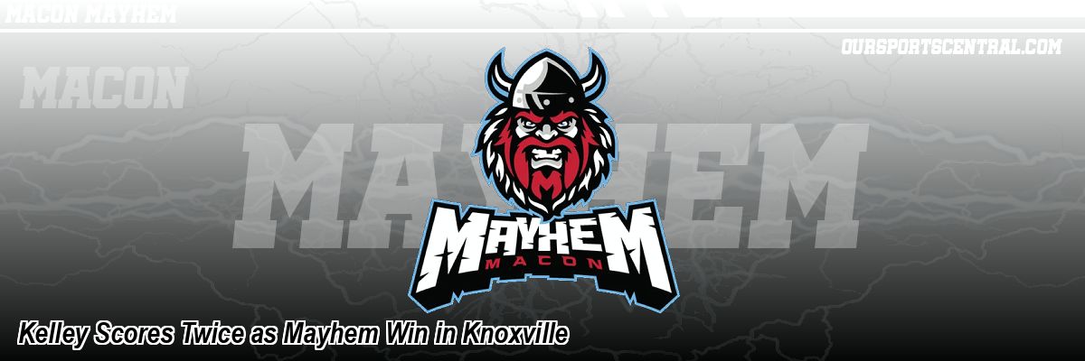 Kelley Scores Twice as Mayhem Win in Knoxville