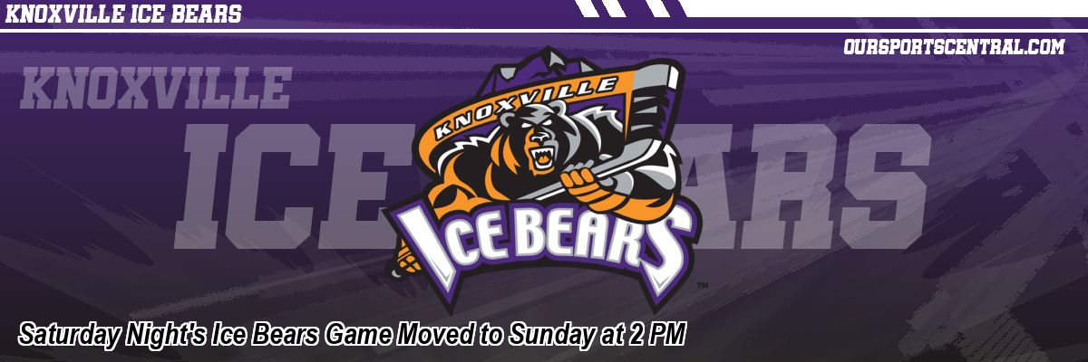 Saturday Night's Ice Bears Game Moved to Sunday at 2 PM