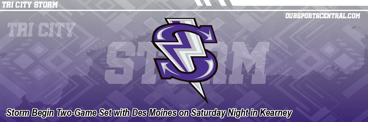 Storm Begin Two-Game Set with Des Moines on Saturday Night in Kearney