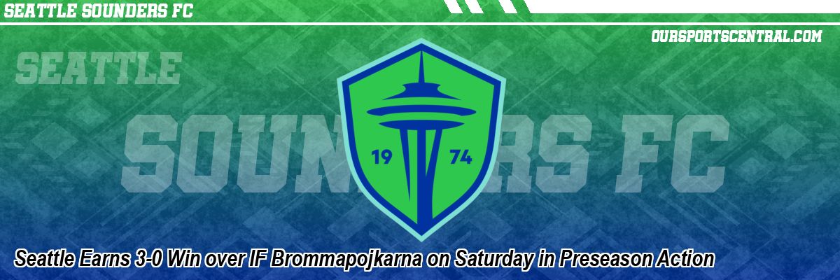 Seattle Earns 3-0 Win over IF Brommapojkarna on Saturday in Preseason Action