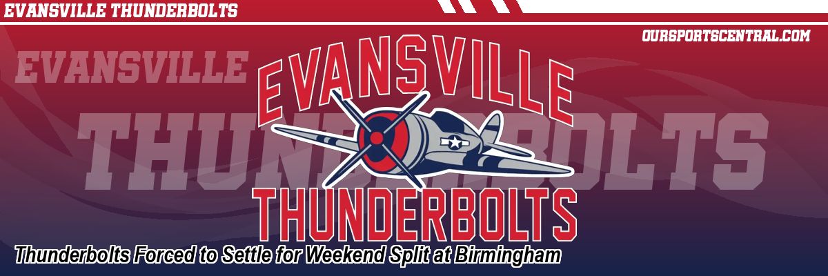Thunderbolts Forced to Settle for Weekend Split at Birmingham