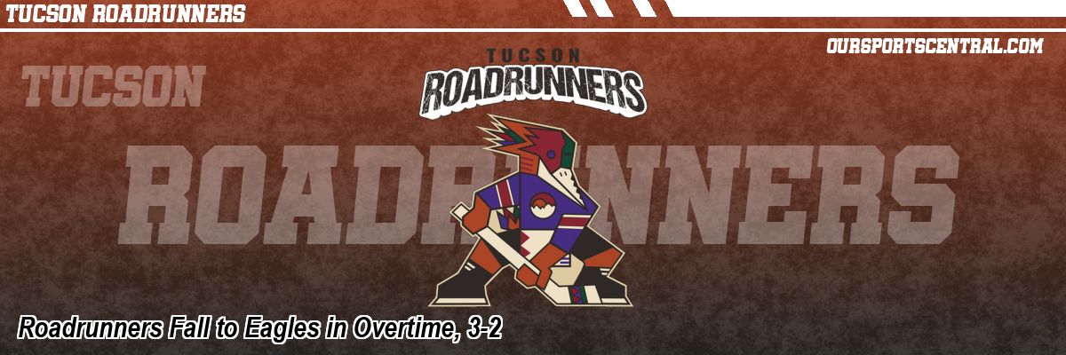 Roadrunners Fall to Eagles in Overtime, 3-2