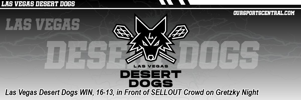 Las Vegas Desert Dogs WIN, 16-13, in Front of SELLOUT Crowd on Gretzky Night