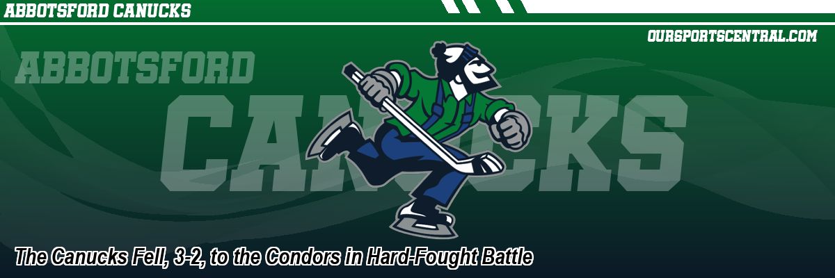 The Canucks Fell, 3-2, to the Condors in Hard-Fought Battle