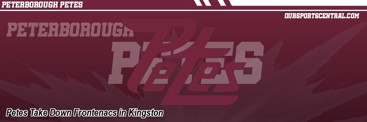 Petes Take Down Frontenacs in Kingston