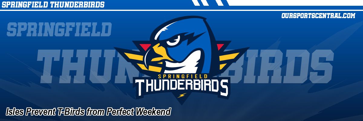 Isles Prevent T-Birds from Perfect Weekend
