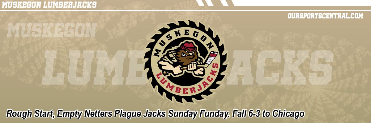 Rough Start, Empty Netters Plague Jacks Sunday Funday. Fall 6-3 to Chicago