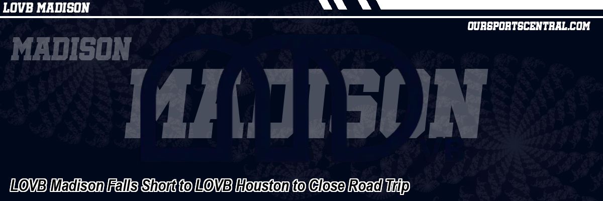 LOVB Madison Falls Short to LOVB Houston to Close Road Trip